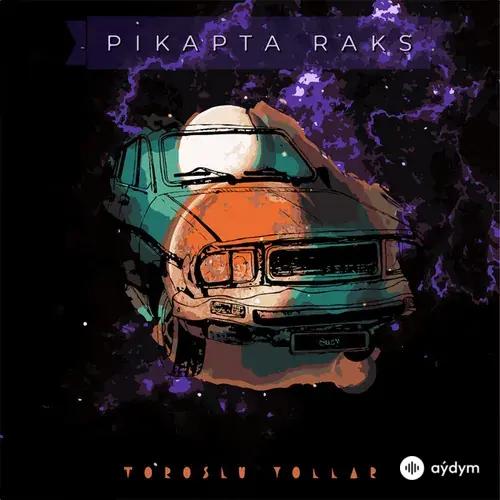 Pikapta  Raks - Toroslu Yollar