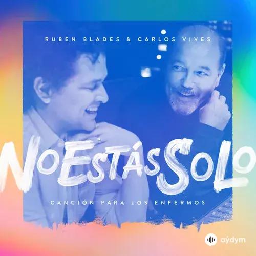 Carlos  Vives-Rubén  Blades - No Estás Solo: Canción Para Los Enfermos