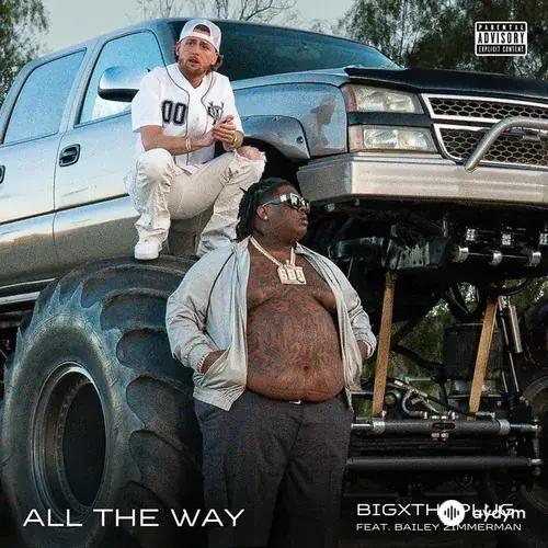 BigXthaPlug-Bailey Zimmerman - All The Way (feat. Bailey Zimmerman)
