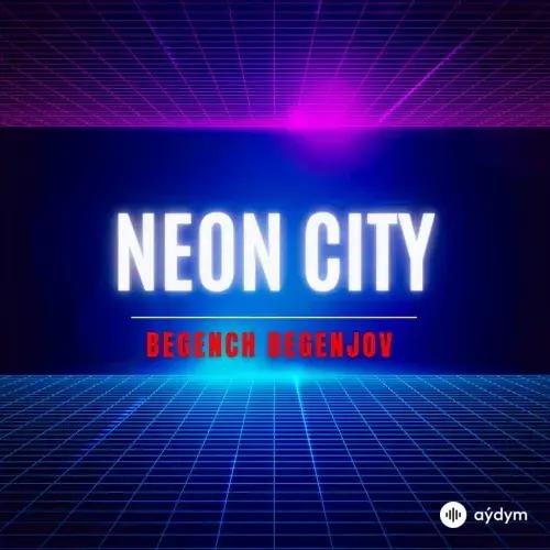 Begenç Begenjow - Neon City