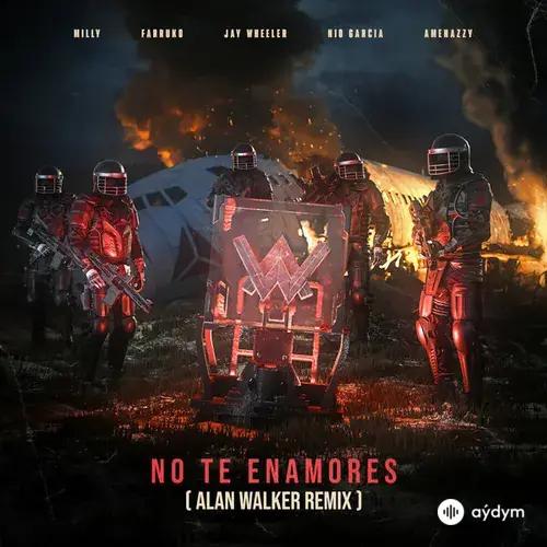 Milly -Alan Walker-Jay Wheeler-Farruko-Nio  Garcia-Amenazzy  - No Te Enamores