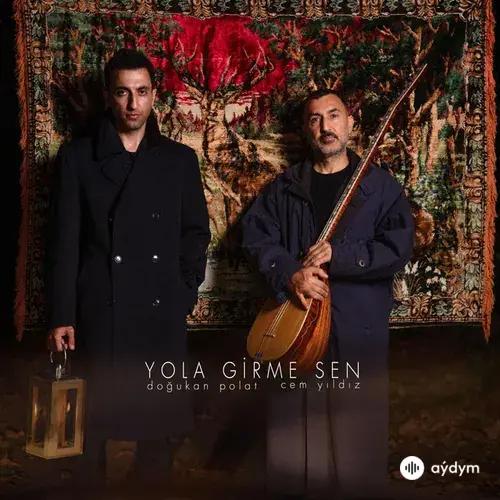 Doğukan  Polat-Cem  Yıldız - Yola Girme Sen