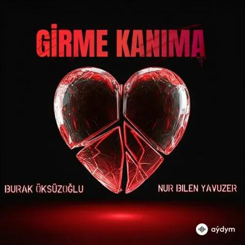 Burak  Öksüzoğlu-Nur Bilen Yavuzer  - Girme Kanıma