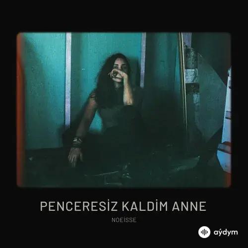 Noeisse  - Penceresiz Kaldim Anne