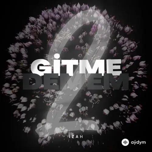 İzah  - Gitme Demem 2