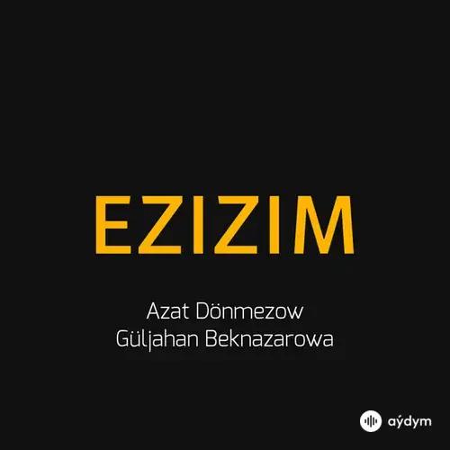 Azat Dönmezow-Güljahan Beknazarowa - Ezizim