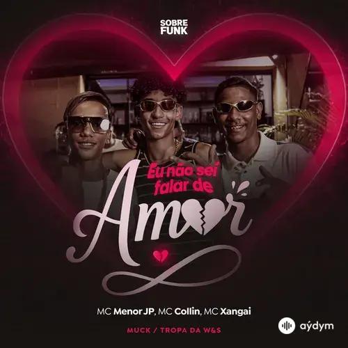 Mc Collin -MC Menor JP -MC Xangai -MUCK -Tropa da W&S  - Eu Não Sei Falar de Amor