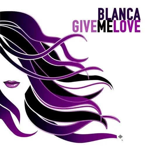 Blanca  - Give Me Love