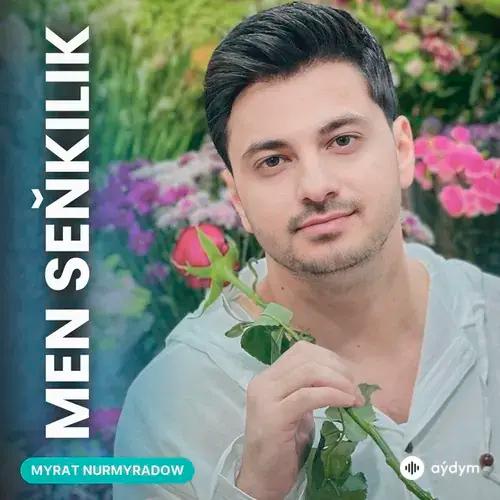Myrat Nurmyradow - Men Seňkilik