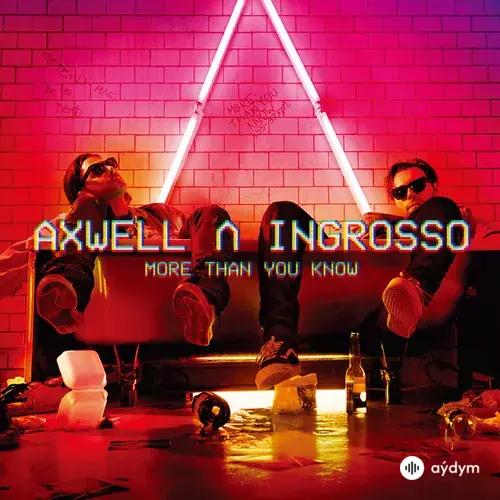 Axwell -Sebastian  Ingrosso - More Than You Know