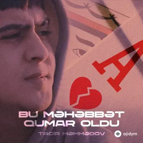 Tacir  Memmedov - Bu Məhəbbət Qumar Oldu