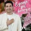 Farhat Öräýew - Ejeme Gül Bereýin