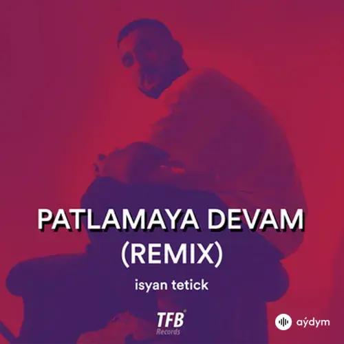 Isyan Tetick  - Patlamaya Devam - Remix