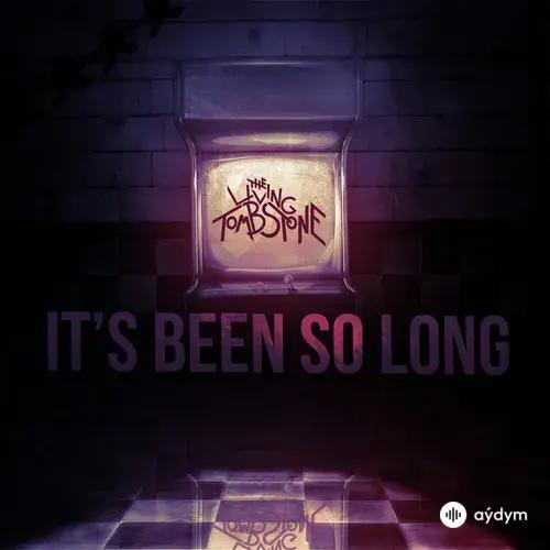 The Living Tombstone  - It's Been So Long
