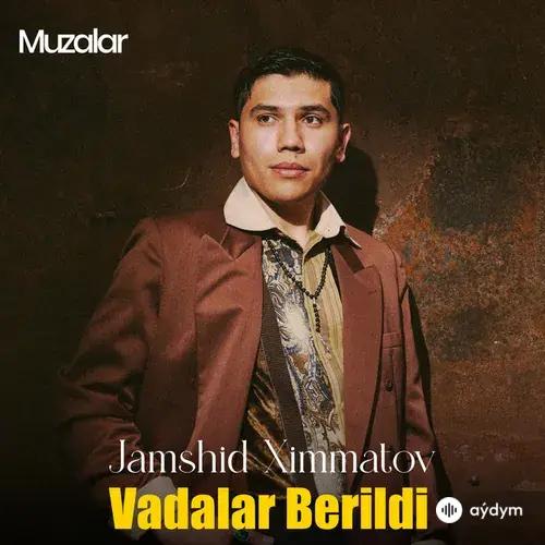 Jamshid Ximmatov  - Vadalar Berildi