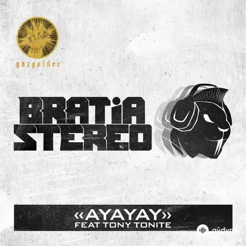 Bratia  Stereo-Tony Tonite - Ayayay