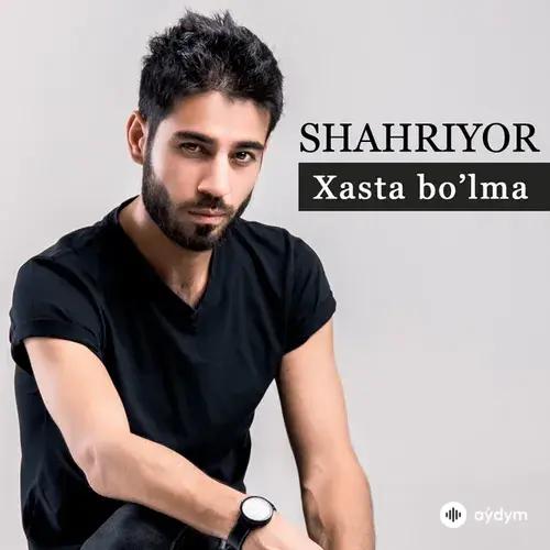 Shahriyor  - Xasta Bo'lma