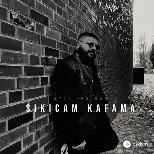 Ayaz Erdoğan - Sıkıcam Kafama
