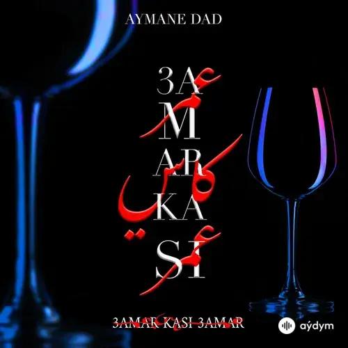 Aymane Dad - 3amar kasi
