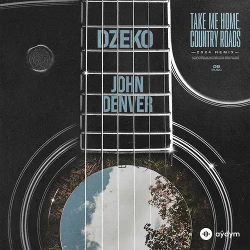 Dzeko -John  Denver - Country Roads, Take Me Home - 2024 Mix