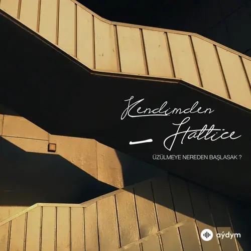 Kendimden Hallice - Üzülmeye Nereden Başlasak?