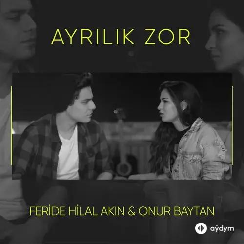 Feride Hilal Akin-Onur  Baytan - Ayrilik Zor