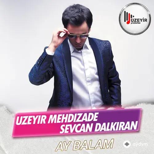 Uzeyir Mehdizade-Sevcan  Dalkıran - Ay Balam