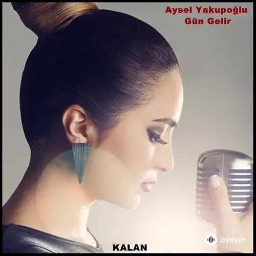 Aysel Yakupoğlu - Gün Gelir