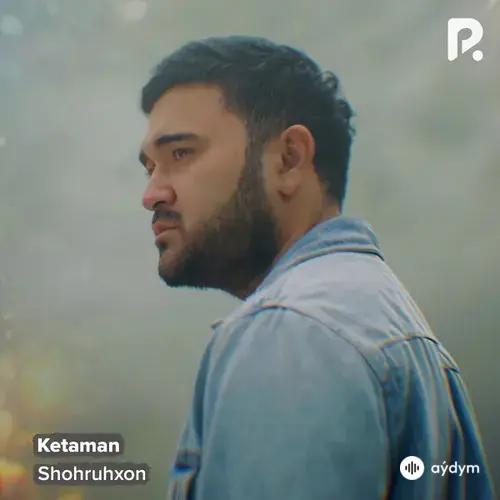 Shohruhxon - Ketaman