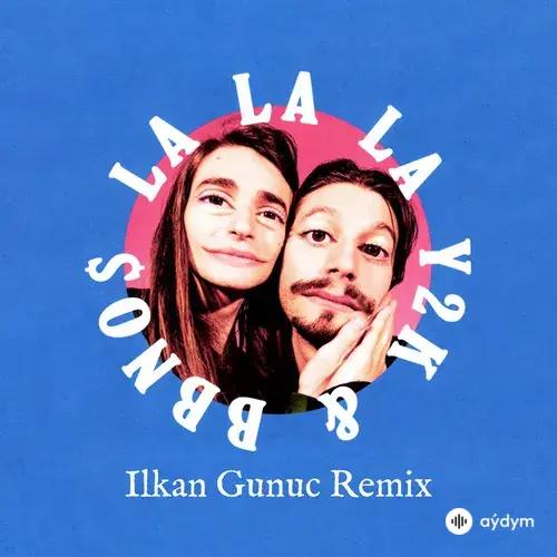 Y2K -Bbno$ -Ilkan  Gunc - Lalala - Ilkan Gunuc Remix