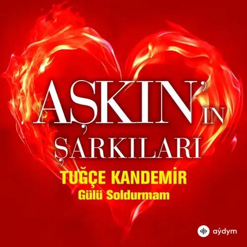 Tugçe Kandemir - Gülü Soldurmam (Aşkinin Şarkilari)
