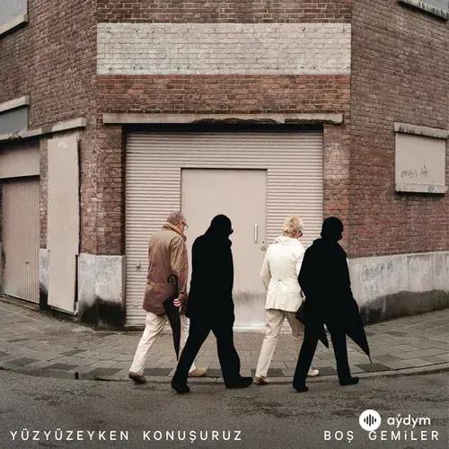 Yüzyüzeyken Konuşuruz - Boş Gemiler