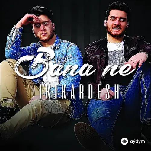 ikikardesh  - Bana Ne