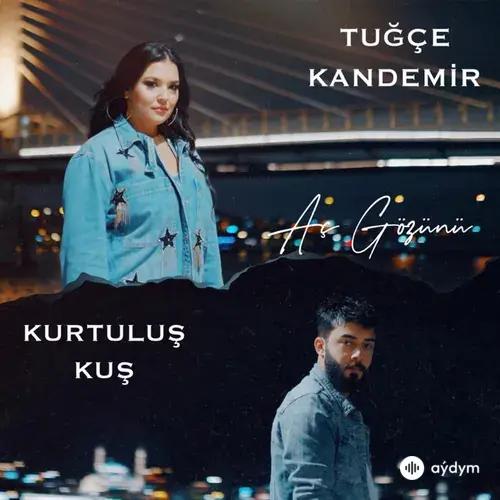 Tugçe Kandemir-Kurtuluş Kuş - Aç Gözünü