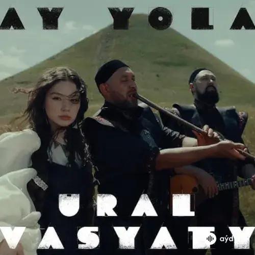 Ay Yola  - Ural Vasyaty