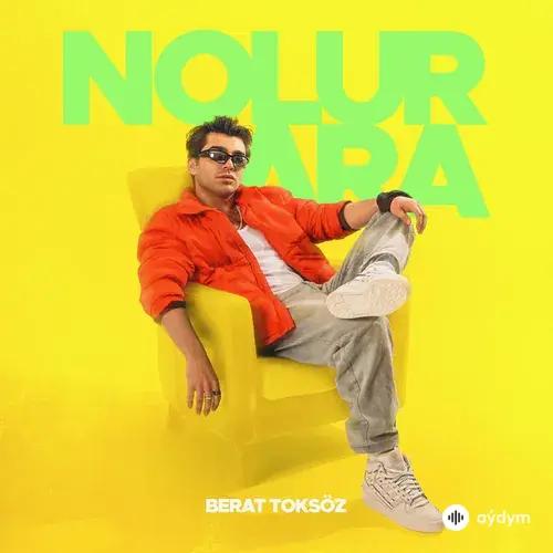 Berat  Toksöz - Nolur Ara