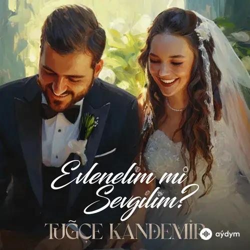 Tugçe Kandemir - Evlenelim Mi Sevgilim