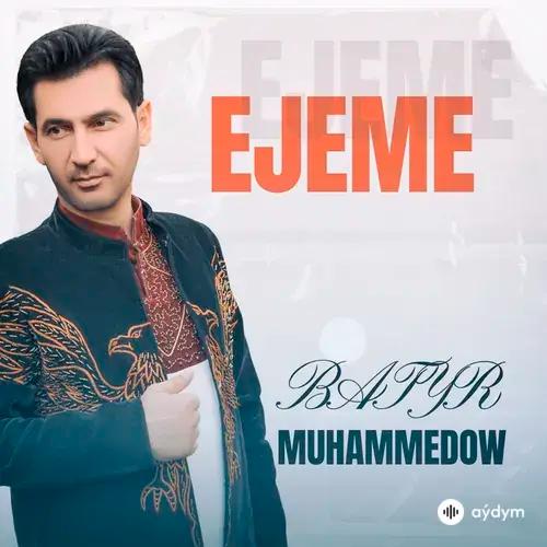 Batyr Muhammedow - Ejeme