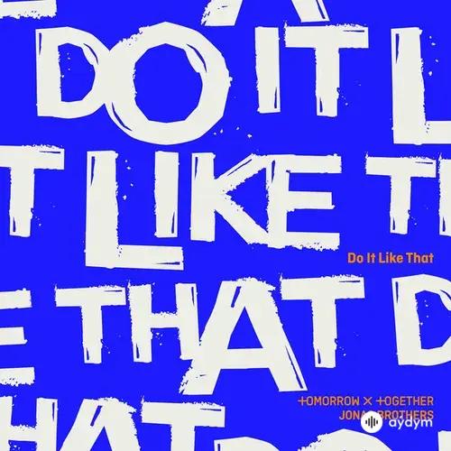 Tomorrow X Together-Jonas Brothers - Do It Like That