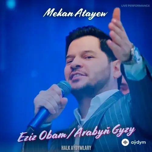 Mekan Ataýew - Eziz Obam, Arabyň Gyzy (Janly Ses)