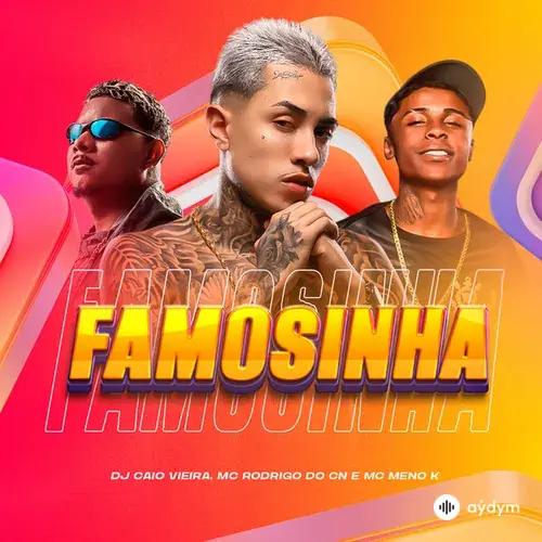 Dj Caio  Vieira-MC Meno K -Mc Rodrigo do CN  - Famosinha