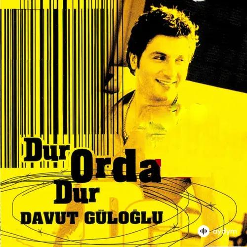 Davut Güloglu - Dur Orda Dur