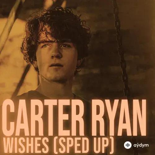 Carter  Ryan - Wishes - Sped Up