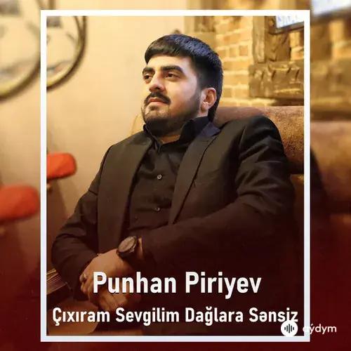 Punhan  Piriyev - Cixiram Sevgilim Daglara Sensiz