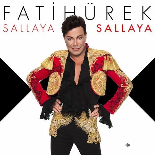 Fatih  Ürek - Sallaya Sallaya