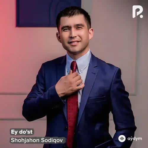 Shohjahon  Sodiqov - Ey do'st