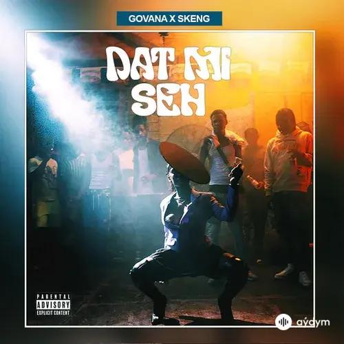 Govana-Skeng - Dat Mi Seh