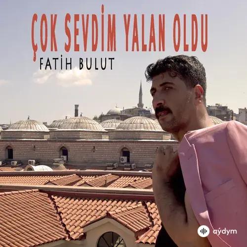 Fatih Bulut - Çok Sevdim Yalan Oldu