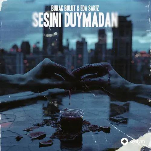 Burak Bulut-Eda Sakiz - Sesini Duymadan
