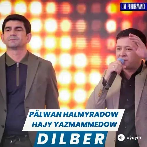 Pälwan Halmyradow-Hajy Ýazmämmedow - Dilber